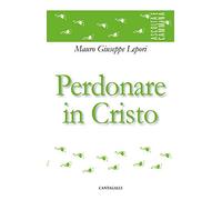 Perdonare in Cristo (Ascolta e cammina)