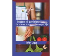 Perdonen el atrevimiento [censurado]: Con las manos en la [censurado], cocina para vagas (Perdonen el atrevimiento / Forgive my Boldness)