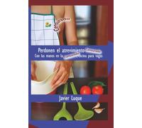 Perdonen el atrevimiento [censurado]: Con las manos en la [censurado], cocina para vagas (Perdonen el atrevimiento / Forgive my Boldness)