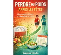 Perdre du Poids Après les Fêtes: Un programme de rééquilibrage alimentaire clair et motivant : menus tout prêts , liste de courses, astuces anti craquage - zéro prise de tête, maximum d’efficacité