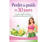 Perdre du poids en 30 jours: Le guide pratique et naturel pour les femmes