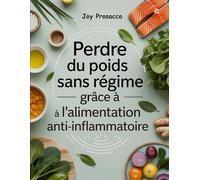 Perdre du poids sans régime grâce à l'alimentation anti inflammatoire: Une Nouvelle Approche de la Perte de Poids Durable Grâce à des Aliments Anti Inflammatoires Simples et Savoureux