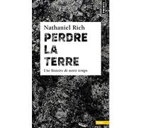 Perdre la Terre: Une histoire de notre temps (Points Terre)
