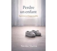Perdre un enfant: Survivre à l’impensable