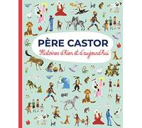 Père Castor: Histoires d'hier et d'aujourd'hui