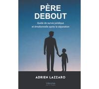 Père debout: Guide de survie juridique et émotionnelle après la séparation