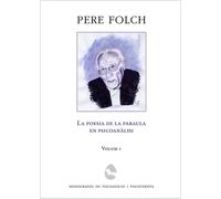 Pere Folch. La poesia de la paraula en psicoanàlisi. Vol 1 | Pere Folch I Mateu