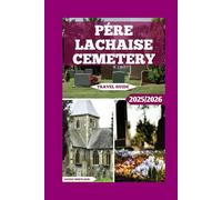 Pére Lachaise Cemetery Travel Guide: A Flâneur’s Companion To Tombs, Tales, And Tranquillity (Global Adventure)
