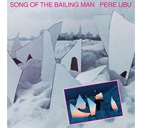 Pere Ubu - Song Of The Bailing Man