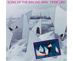 Pere Ubu - Song Of The Bailing Man