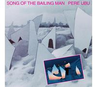 Pere Ubu - Song Of The Bailing Man [Vinilo]