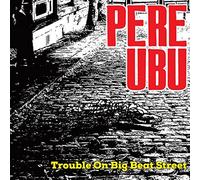 Pere Ubu - TROUBLE ON BIG BEAT STREET