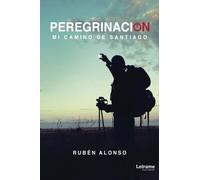 Peregrinación. Mi camino de Santiago (Guía)