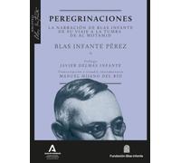 Peregrinaciones: La narración de Blas Infante de su viaje a la tumba de Al Motamid: 8 (Biblioteca Blas Infante)
