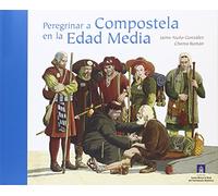 Peregrinar a Compostela en la Edad Media: Peregrinar a Compostela en la Edad Media (SIN COLECCION)