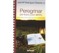 Peregrinar por fuera y por dentro: Guía interior para peregrinos y caminantes: 18 (Fuera De Colección (11011))