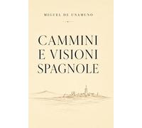 Peregrinazioni e Visioni Spagnole - Miguel de Unamuno