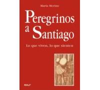 Peregrinos A Santiago: Lo Que Viven Lo Que Sienten