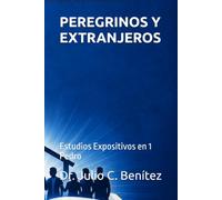 PEREGRINOS Y EXTRANJEROS: Estudios Expositivos en 1 Pedro (Verso por Verso: Comentarios y Sermones Expositivos)