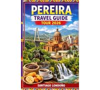 PEREIRA TRAVEL GUIDE TOUR 2026: Best Places to Stay, Coffee Farm Tours, Cocora Valley Walks, Local Food Experiences, City Highlights, and Practical Travel Plans for Visiting Colombia’s Coffee Region