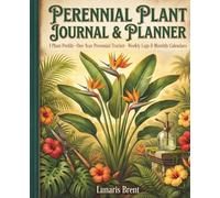 Perennial Plant Journal & Planner: Vintage Botanical Style, Tropical Bird of Paradise Motif: Single Plant Profile Tracker for One Full Year | Wide ... & Care Guides | 7.5" x 9.25", 135 Pages