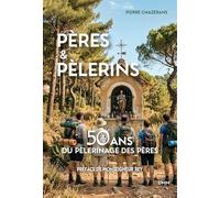 Pères et pèlerins: 1976-2026, 50 ans de pélés des pères, histoire et témoignages