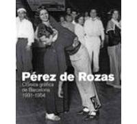 Perez De Rozas: Cronica Grafica De Barcelona 1931-1954