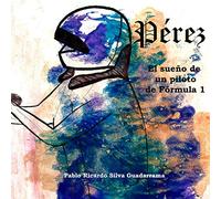 Pérez: El sueño de un piloto de fórmula 1