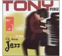 Perez, Tony - From Enchantment & Timba to Full Force Jazz