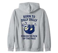 Perezoso Nacido de Dilly Dally Obligado a acelerar el Ritmo Sudadera con Capucha