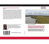 Perfeccionamiento de la utilización de las tierras: Una manera diferente de incrementar los niveles de producción e ingresos y la reducción de los costos en la agricultura