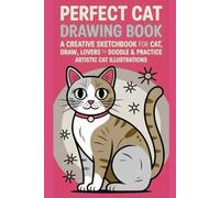 Perfect Cat Drawing Book A Creative Sketchbook for Cat Lovers to Draw, Doodle & Practice Artistic Cat Illustrations: Fun and Inspiring Blank Drawing ... | A Must-Have Cat Lover’s Art Companion