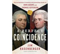 Perfect Coincidence: The Extraordinary Friendship and Astonishing Deaths of John Adams and Thomas Jefferson