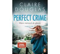 Perfect Crime - Wenn niemand dir glaubt: Thriller - Der SPIEGEL-Bestseller von Thrillerkönigin Claire Douglas