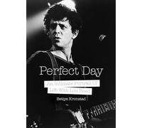 Perfect Day: An Intimate Portrait Of Life With Lou Reed