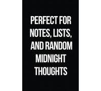 Perfect for Notes, Lists, and Random Midnight Thoughts: 139 Lined Pages in a Funny Black Matte Notebook: A Funny Lined Notebook for Organizing Thoughts, Jotting Ideas, and Late-Night Brainstorms