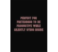 "Perfect for pretending to be productive while silently dying inside": Paperback Notebook | 100 Pages