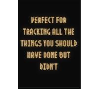 "Perfect for tracking all the things you should have done, but didn't": Paperback Notebook | 100 Pages