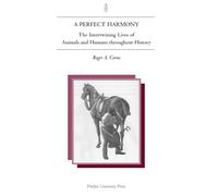 Perfect Harmony: The Intertwining Lives of Animals and Humans Throughout History (New Directions in the Human-Animal Bond)