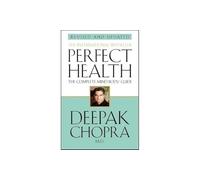 Perfect Health: a step-by-step program to better mental and physical wellbeing from world-renowned author, doctor and self-help guru Deepak Chopra