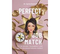 Perfect Job Match: Wie Du Deinen Traumberuf und Deine Neuorientierung findest