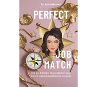 Perfect Job Match: Wie Du Deinen Traumberuf und Deine Neuorientierung findest