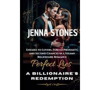 Perfect Lies: A Billionaire's Redemption: Enemies to Lovers, Forced Proximity, and Second Chances in a Steamy Billionaire Romance