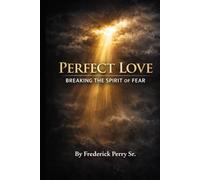 PERFECT LOVE: BREAKING THE SPIRIT OF FEAR