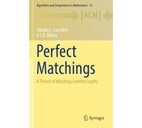 Perfect Matchings: A Theory of Matching Covered Graphs: 31 (Algorithms and Computation in Mathematics)