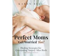 Perfect Moms Get Worried Too!: Healing Strategies for Overcoming Anxiety After Birth ( Postpartum Anxiety)