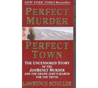 Perfect Murder, Perfect Town: The Uncensored Story of the JonBenet Murder and the Grand Jury's Search for the Truth