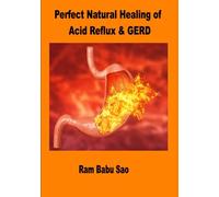 Perfect Natural Healing of Acid Reflux & GERD: Knowledge of Natural Healing of Acid Reflux & GERD