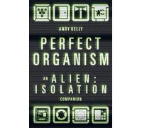 Perfect Organism: An Alien: Isolation Companion