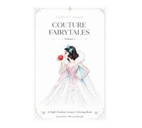Perfect Pages - Couture Fairytales: Volume I: A High Fashion Luxury Coloring Book